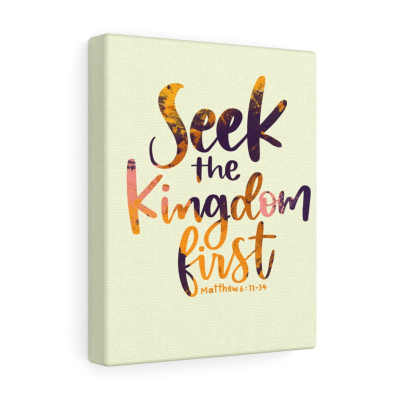 Seek The Kingdom First Matthew 6:33-34 - Wrapped Canvas Print