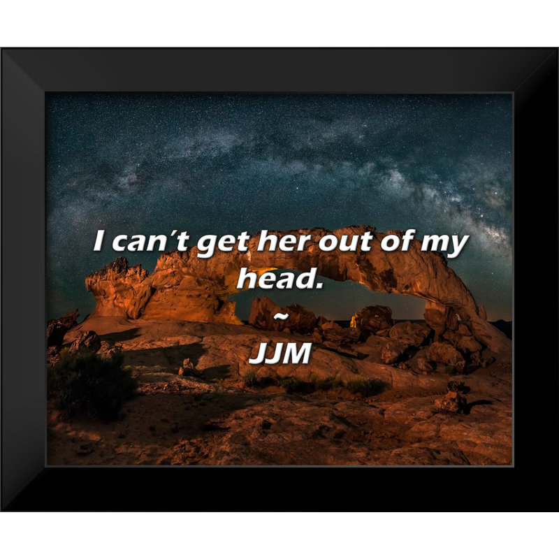 JJM Quote: I can’t get her out of my head.