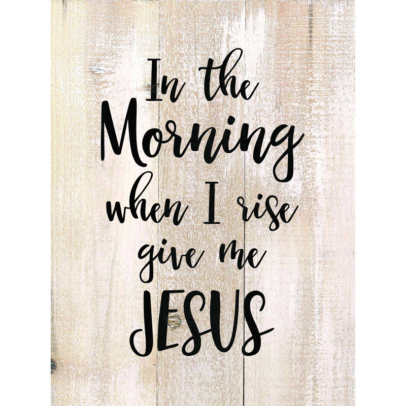 " In The Morning Gimme Jesus ", 12" W x 16" H