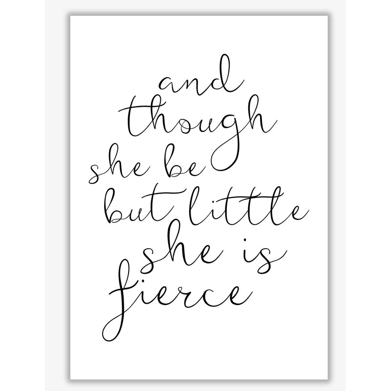 And Though She Be But Little She Is Fierce - Print, No Frame, 42 cm H x 30 cm W x 1 cm D