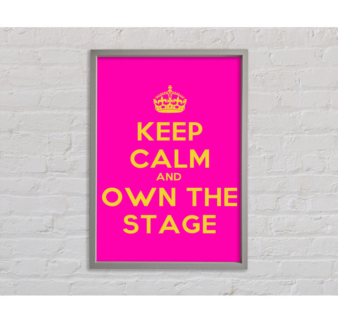 Keep Calm Own The Stage Gerahmter Druck