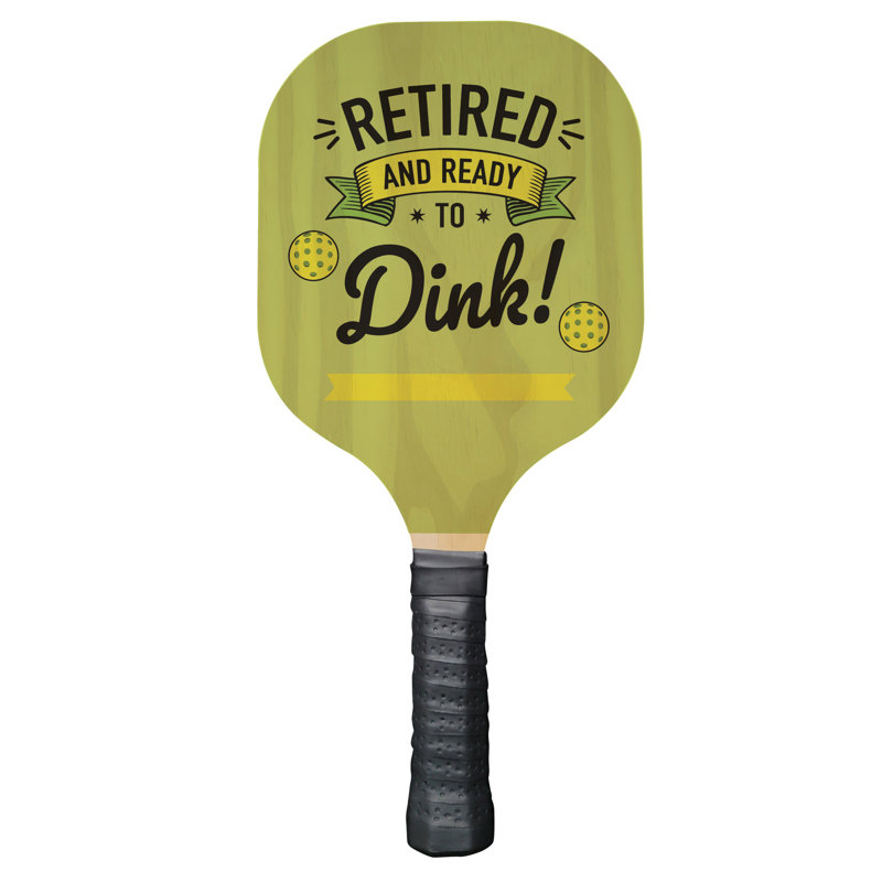 Retired and Ready to Dink Pickleball Paddle