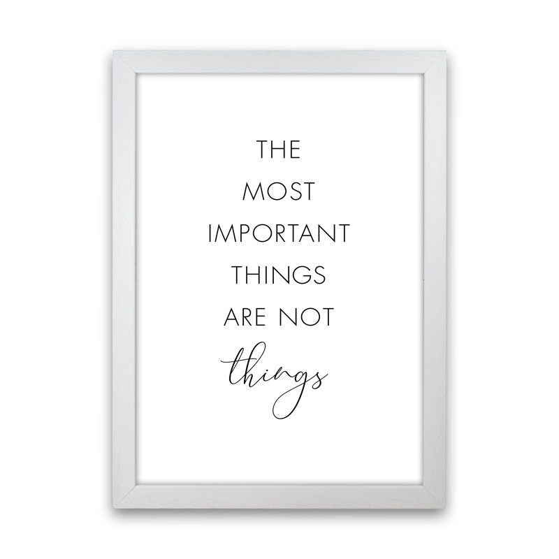 The Most Important Things Are Not Things - Typography Print on Paper, White Framed, 88cm H x 64cm W x 3cm D, Paper