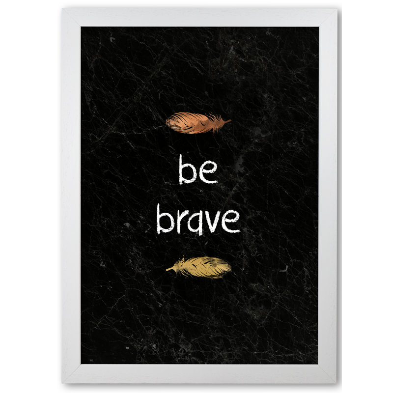 Be Brave Baby Quote - Print, 30 cm H x 21 cm W x 5 cm D, White Grain Frame