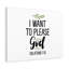 I Want To Please God Galatians 1:10 - Wrapped Canvas Print-1647989503