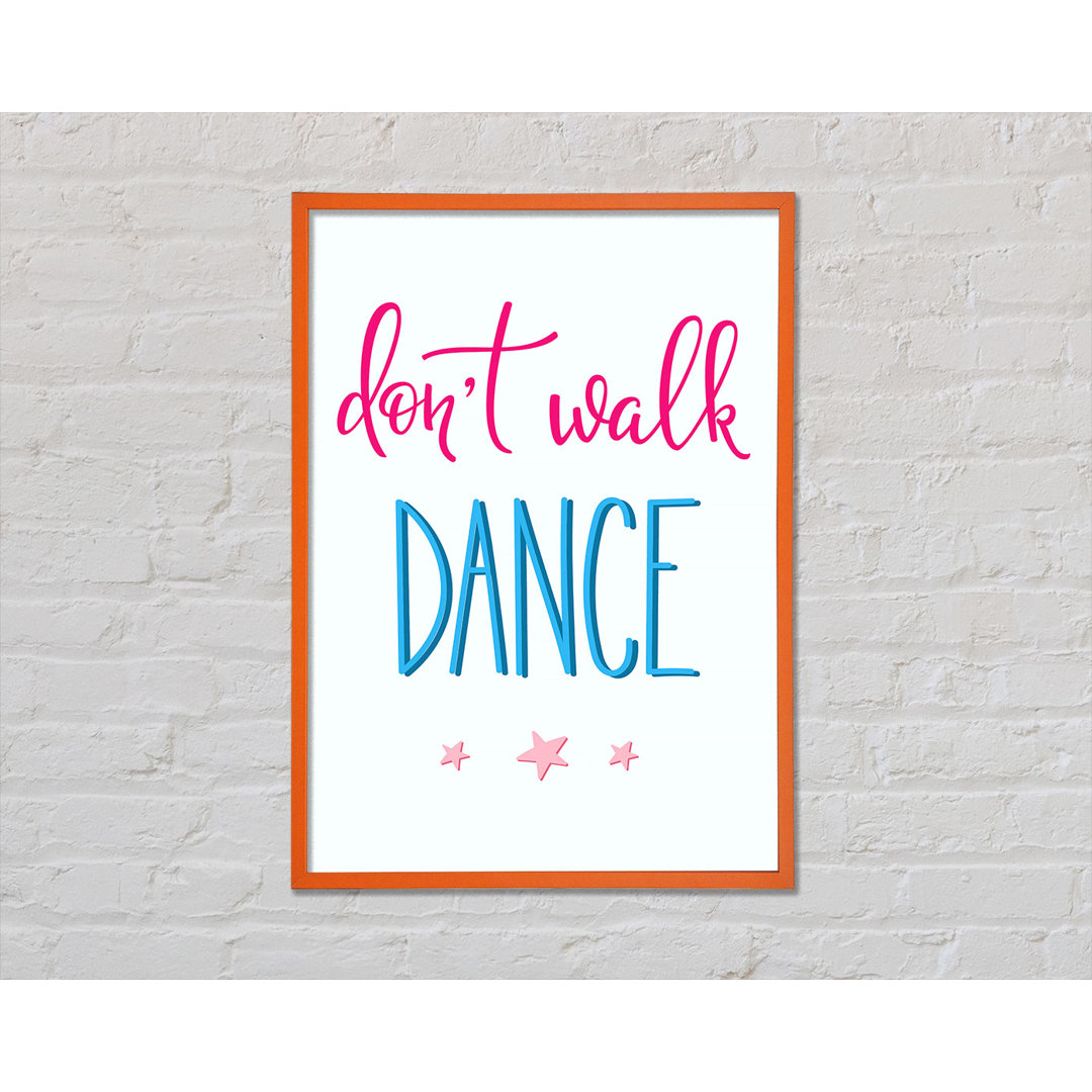 Don't Walk Dance - Einzelner Bilderrahmen Typografie