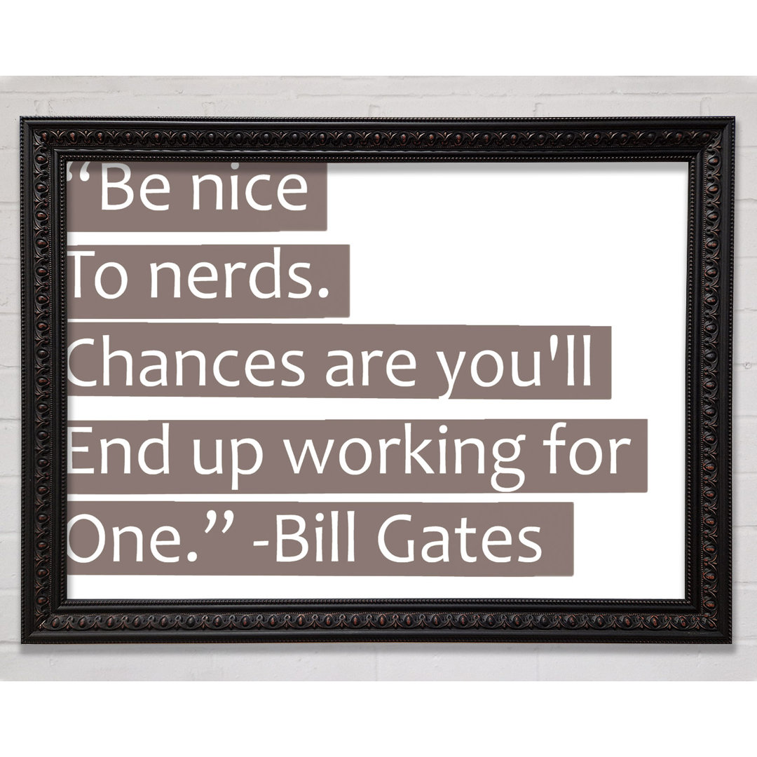 Witziges Zitat Bill Gates Be Nice To Nerds Beige - Einzelbildrahmen Kunstdrucke