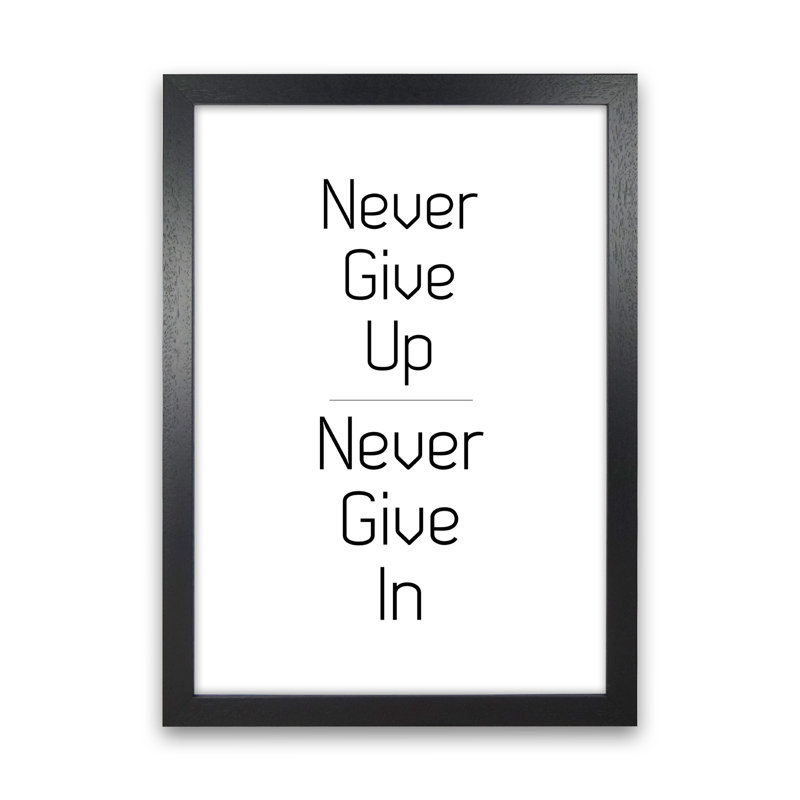 Never Give Up - Print, Black Framed, 42cm H x 30cm W x 3cm D