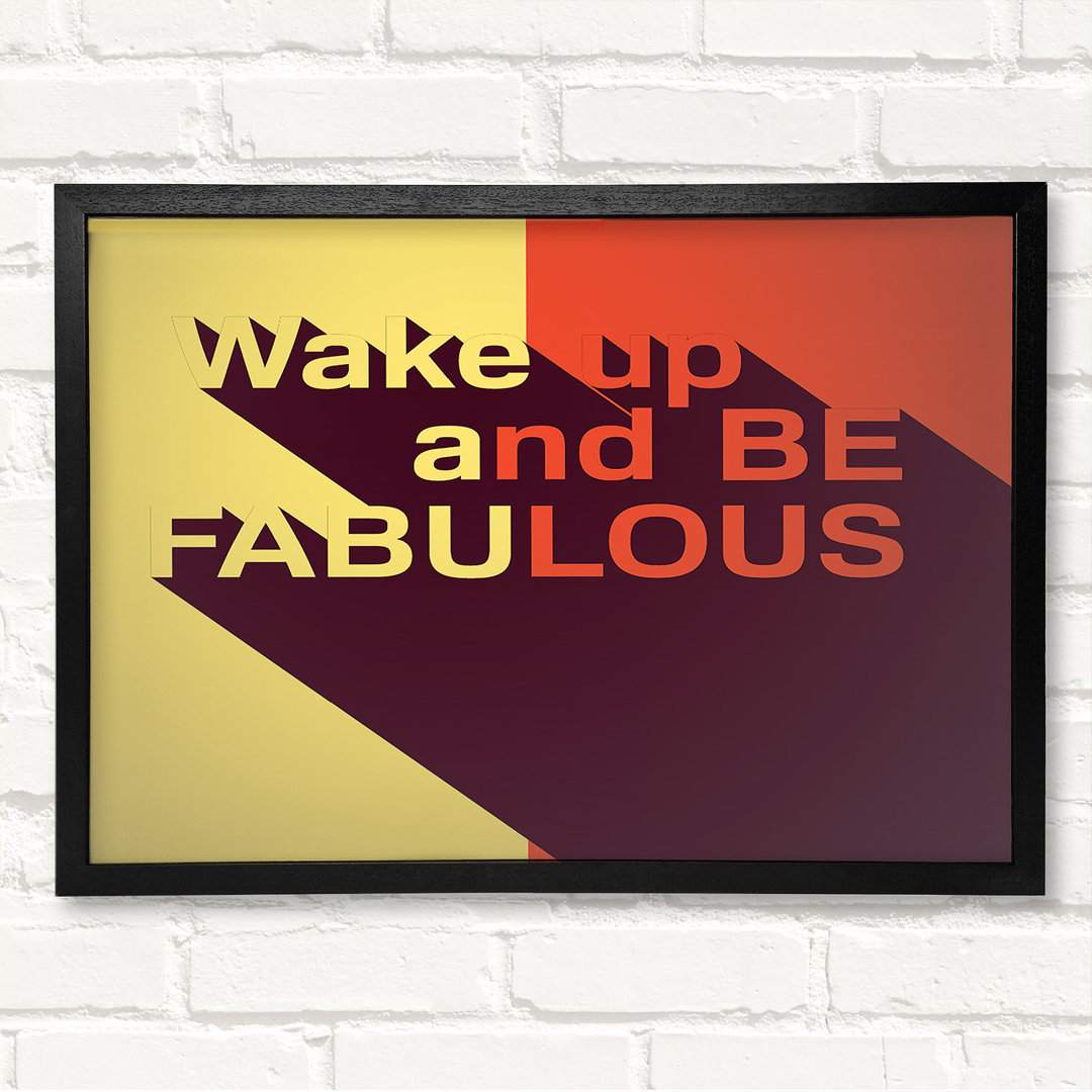 Wake Up And Be Fabulous Gerahmter Druck