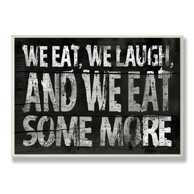 "We Eat, We Laugh, and We Eat Some More", art textuel sur bois Ehme