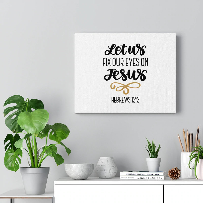 Fix Our Eyes On Jesus Hebrews 12:2 - Wrapped Canvas Print, 28cm H x 36cm W