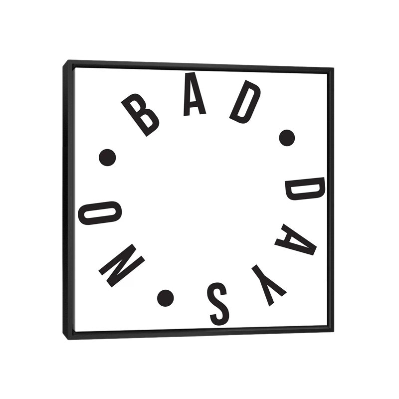 « no bad days », impression sur toile, H 18 po x l 18 po x P 1,5 po, Toile avec cadre noir, Aucun mat