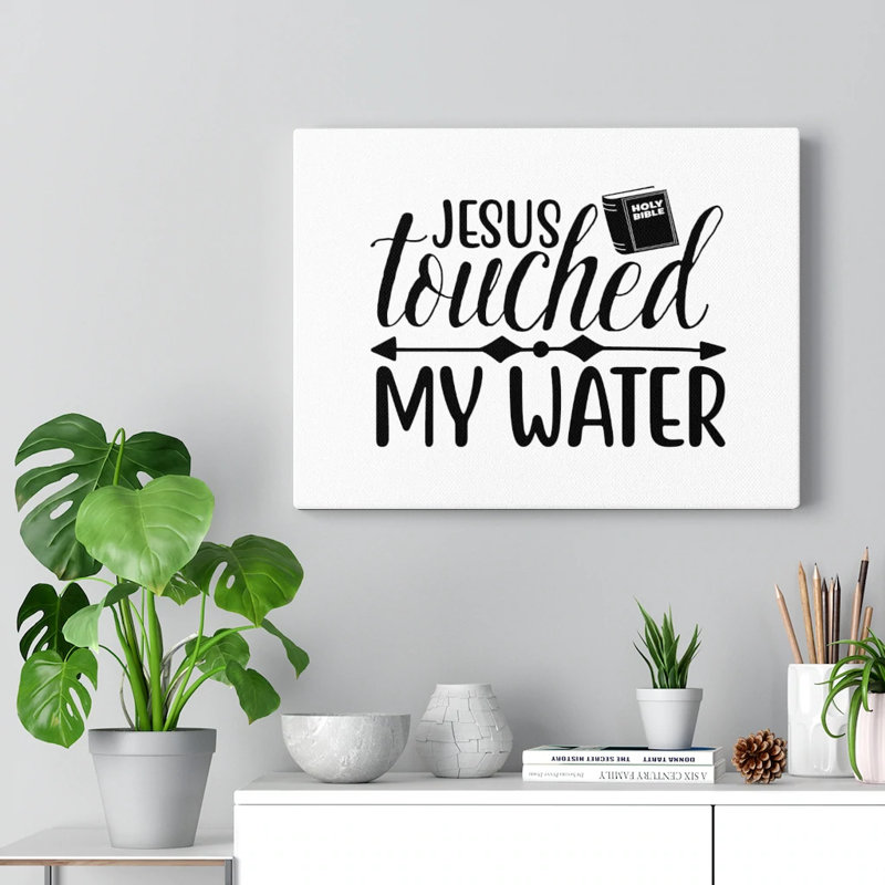 Jesus Touched My Water 1 Piece Wrapped Canvas Wall Art, 28cm H x 36cm W