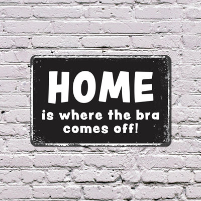 Home Is Where The Bra Comes Off 8 Inch x 12 Inch Plastic Sign