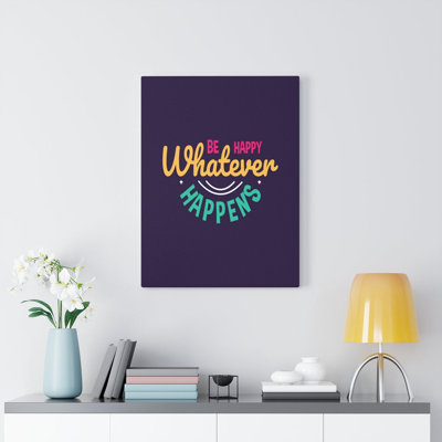 Inspirational Quote Canvas Be Happy Whatever Happens Wall Art Motivational Motto Inspiring Posters Prints Artwork Decor Ready To Hang -  Trinx, E59CE416C5A449538FFE54BBD95C230A