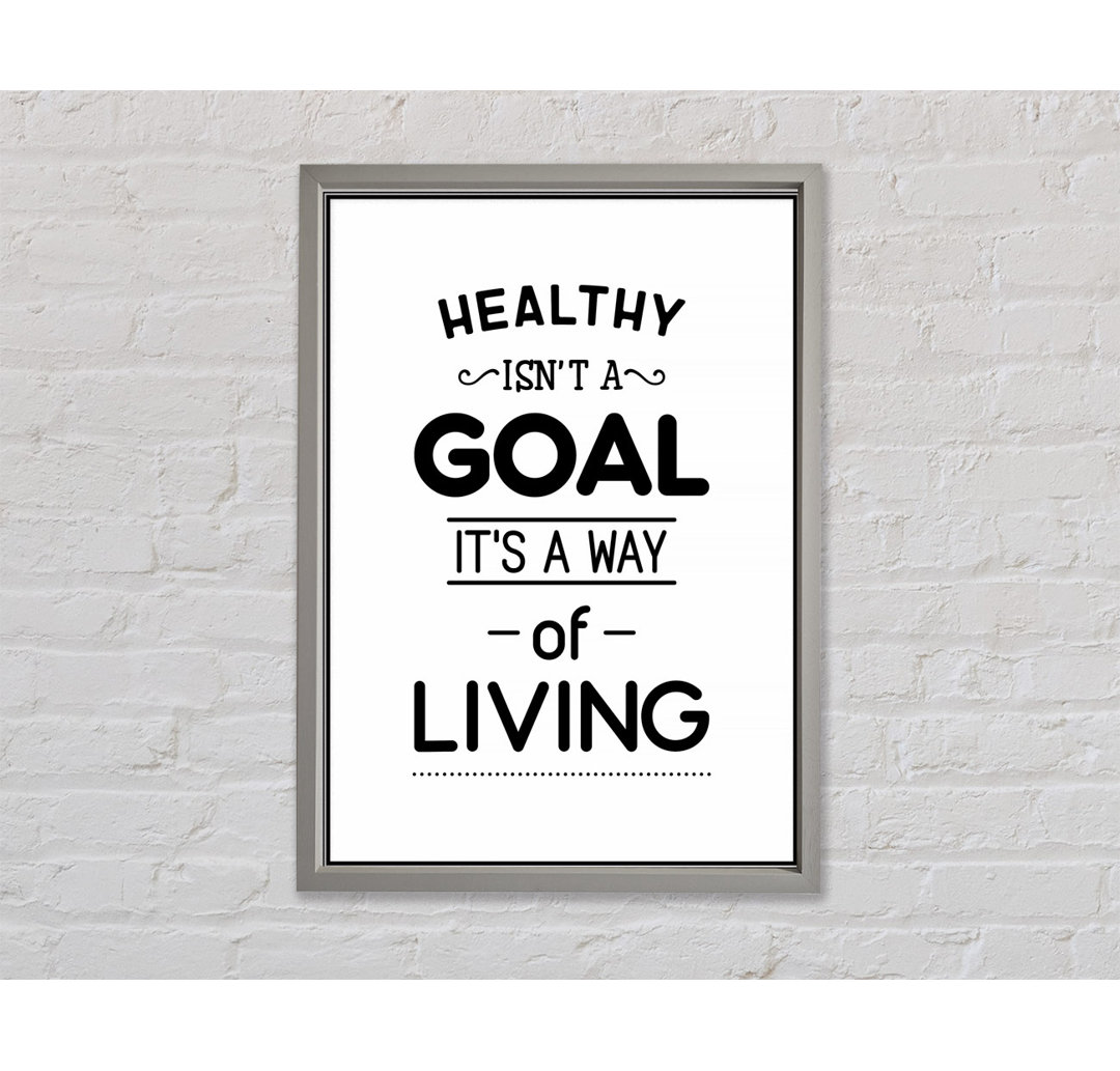 Healthy Isnt A Goal Gerahmter Druck Wandkunst