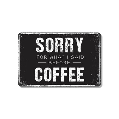 Sorry For What I Said Before Coffee 12 Inch x 18 Inch Aluminum Sign