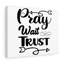 Pray Wait Trust - Wrapped Canvas Print-1762440875