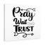 Pray Wait Trust - Wrapped Canvas Print-1762440875