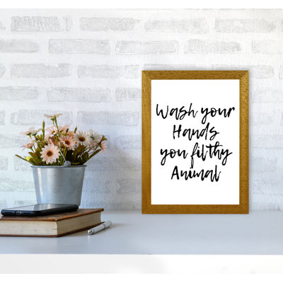 Wash Your Hands You Filthy Animal - Print
