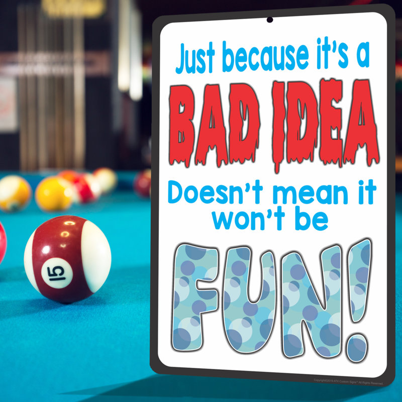 Funny Metal Sign Just Because It's A BAD IDEA Doesn't Mean It Won't Be FUN Sign