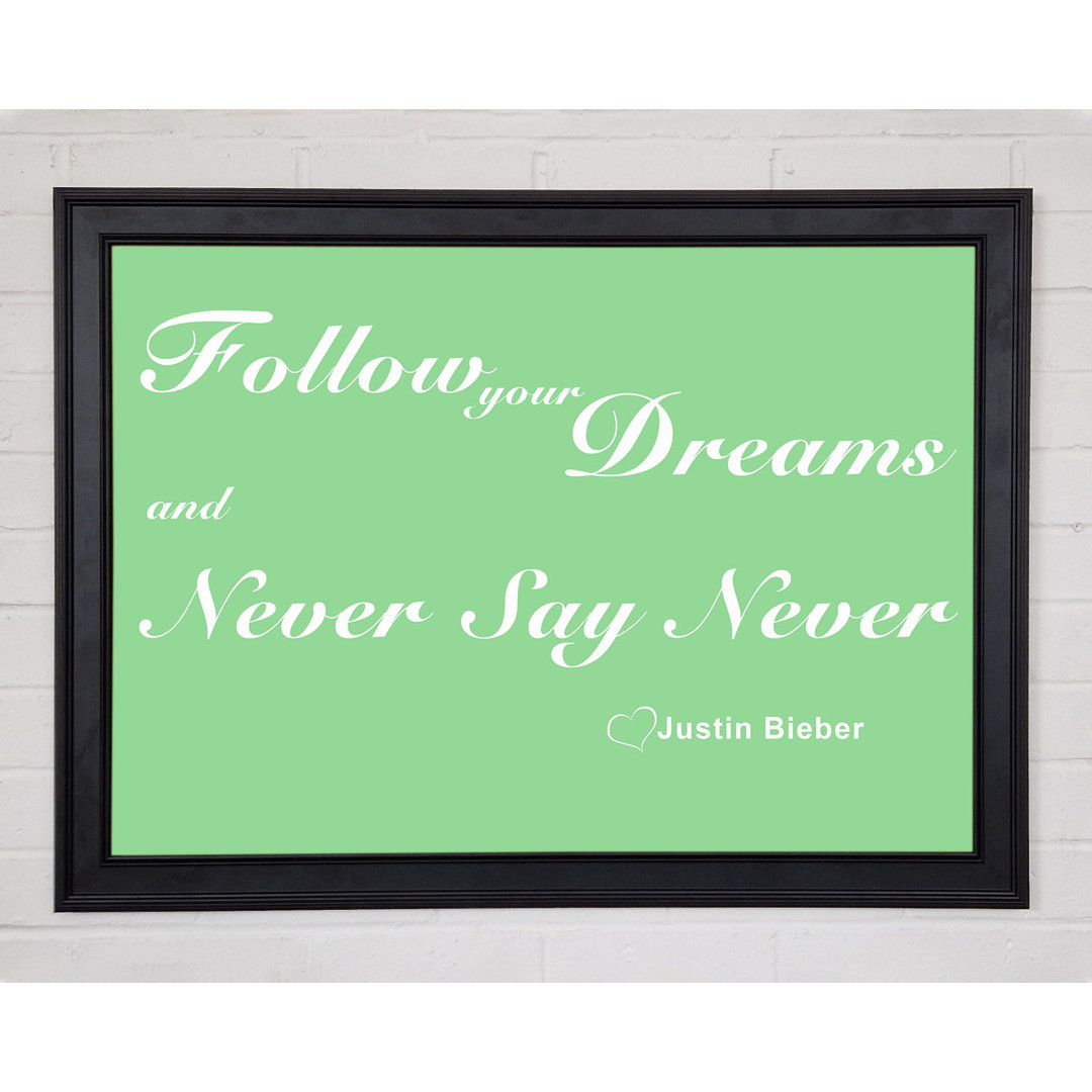 Musik Zitat Follow Your Dreams Justin Bieber Grün Gerahmter Druck 10327