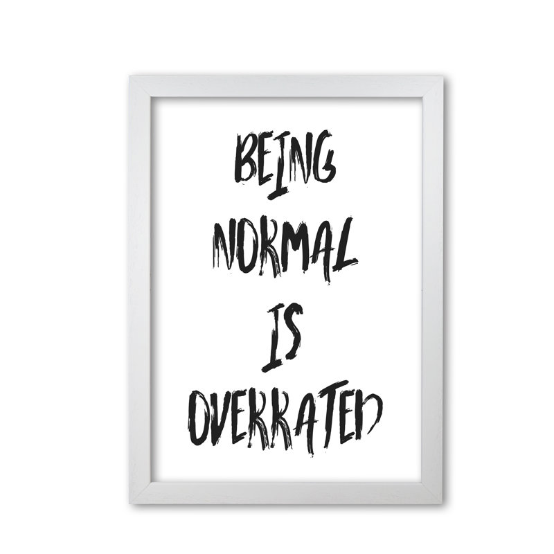 Being Normal Is Overrated - Print, White Grain Frame, 30 cm H x 21 cm W x 5 cm D