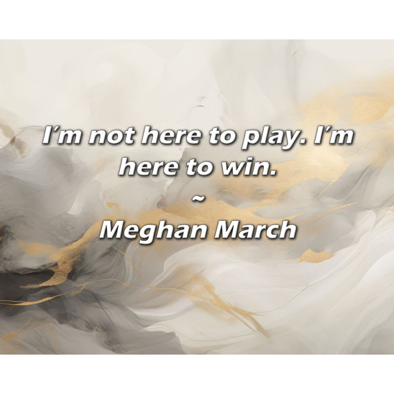 Artsy Quote "I’m not here to play. I’m here to win." By Meghan March Gallery Wrapped Canvas