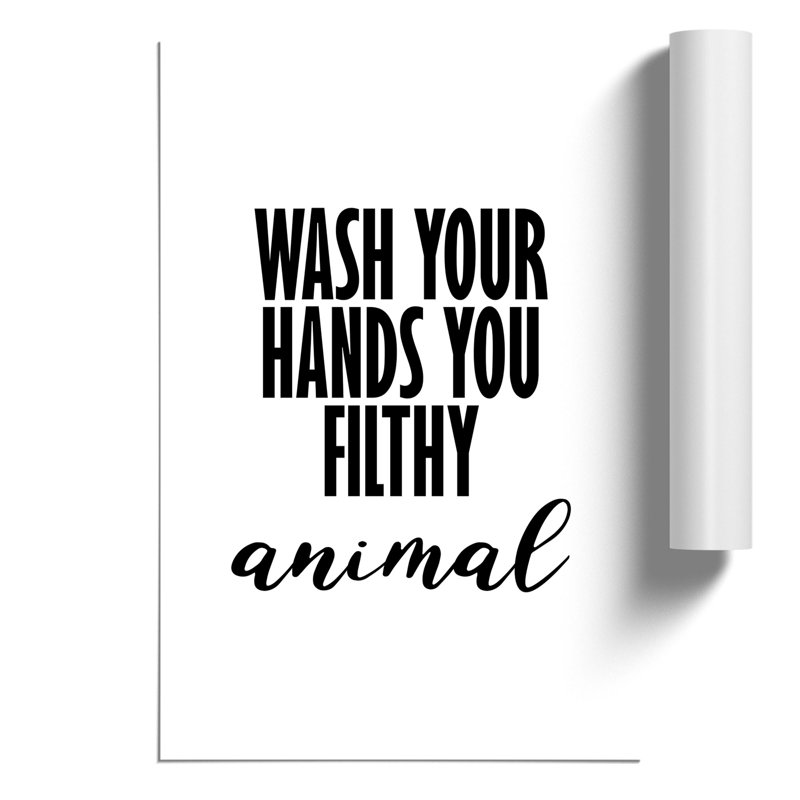 Wash Your Hands You Filthy Animal - Unframed Typography on MDF, 42cm H x 30cm W x 0.1cm D