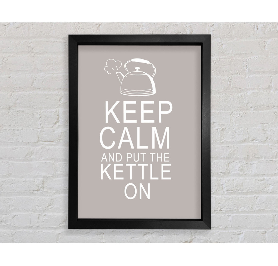 Küche Zitat Keep Calm And Put The Kettle On Beige - Druck