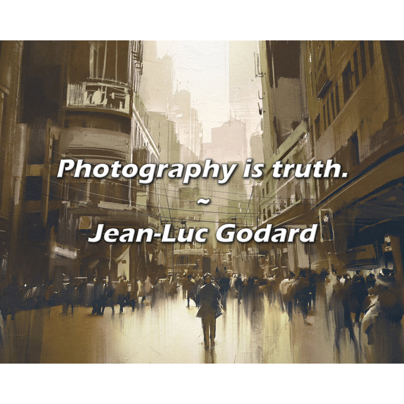 Jean-Luc Godard Quote: Photography is truth., 26" H x 32" W