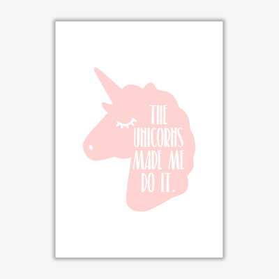 The Unicorns Made Me Do It - Print