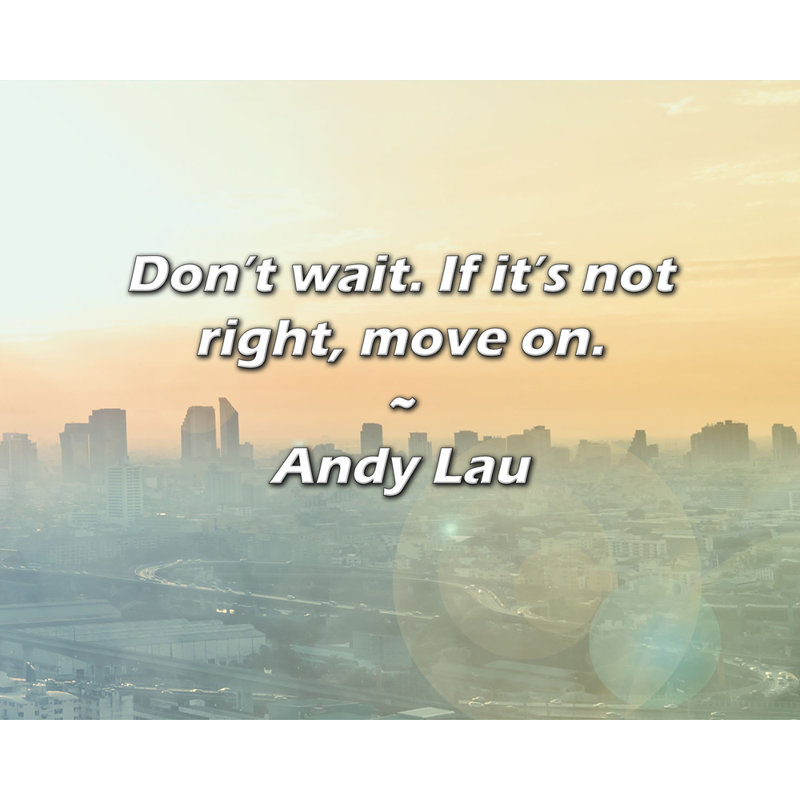Andy Lau citation: «N'attendez pas. Si ce n'est pas le cas, continuez.