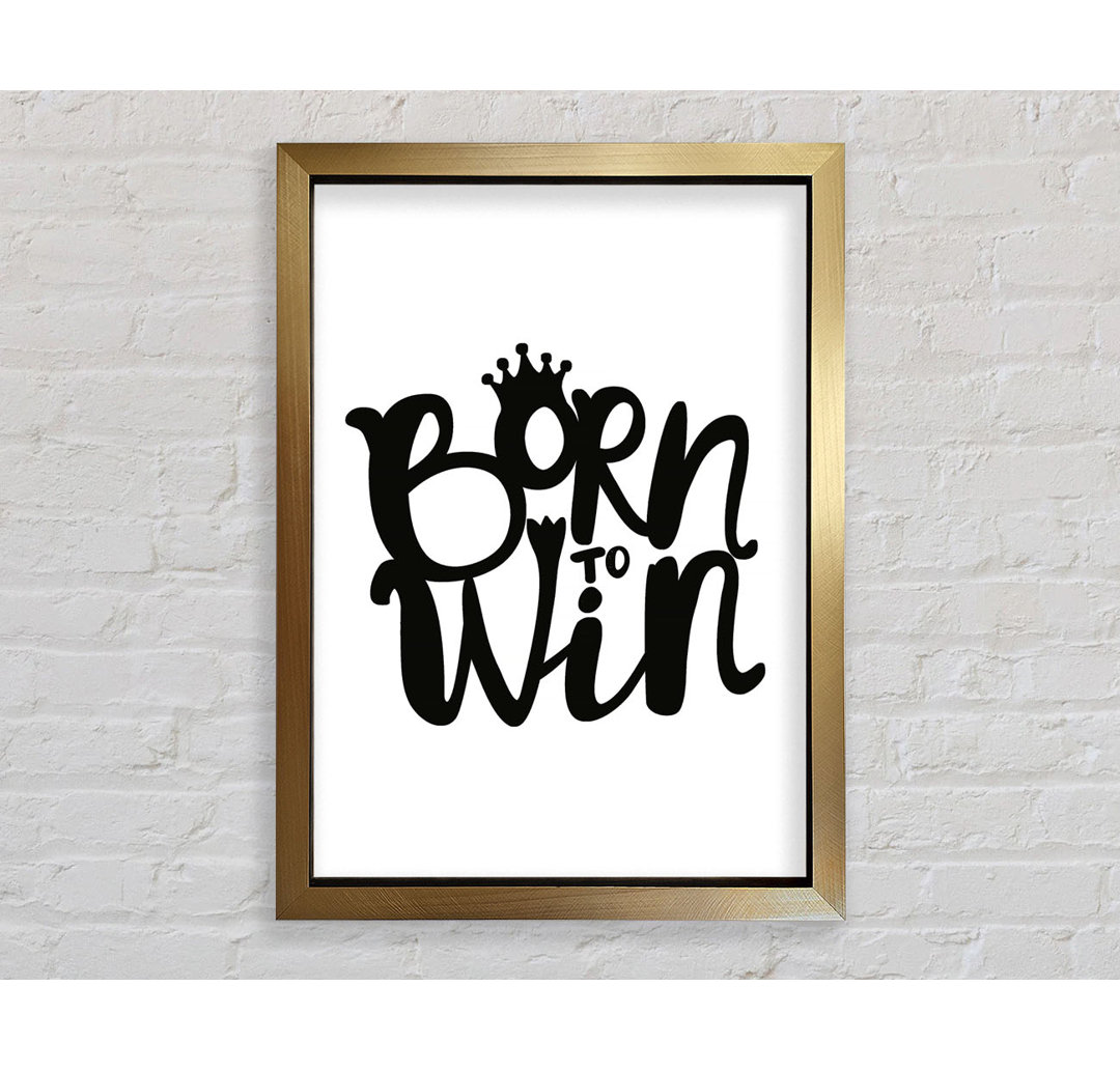 Born To Win - Einzelne Bilderrahmen Kunstdrucke