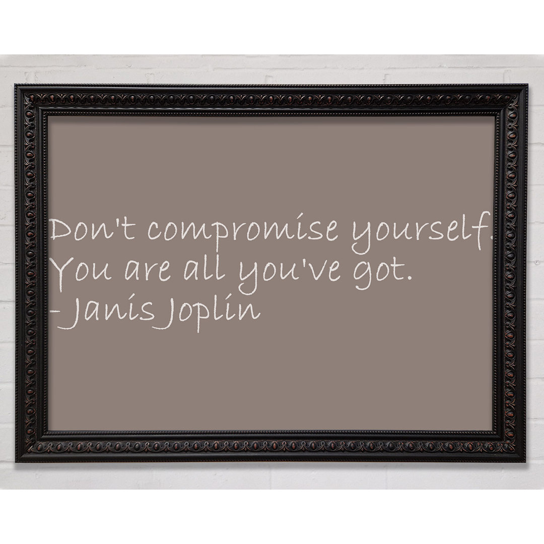 Gerahmtes Poster Famous Quote Janis Joplin Dont Compromise Yourself in Beige