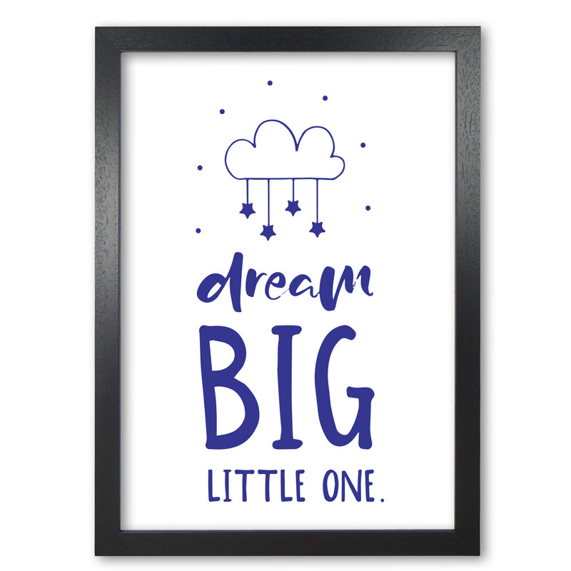 Dream Big Little One - Print, Black Grain Frame, 85 cm H x 60 cm W x 5 cm D