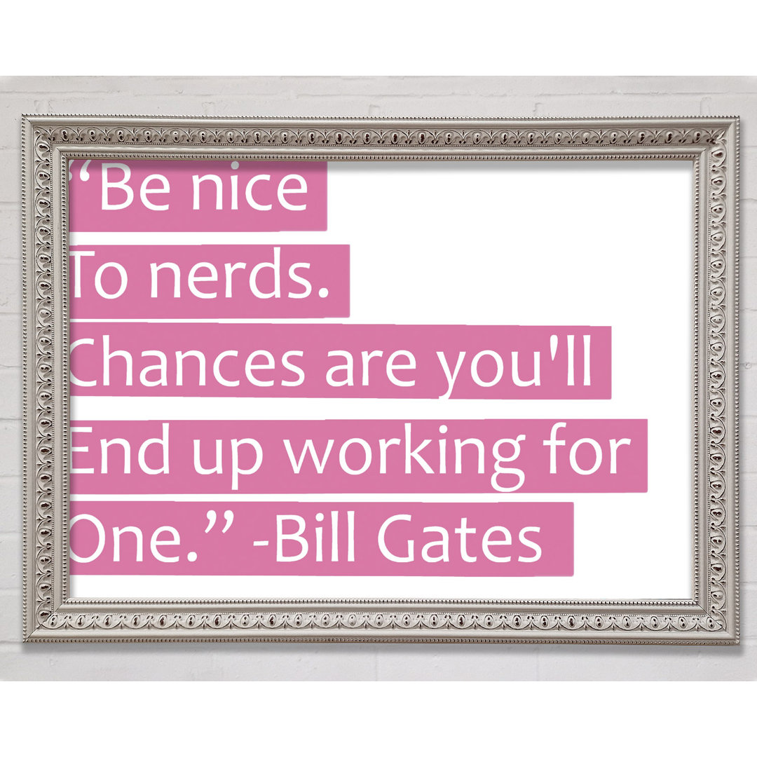 Bill Gates Be Nice To Nerds - Einzelne Bilderrahmen Kunstdrucke