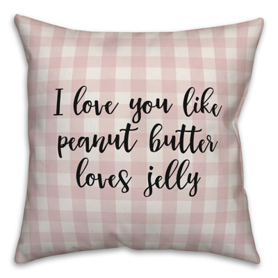  Coussin décoratif I Love You Like Peanut Butter Loves Jelly