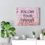Follow Your Dream's - Wrapped Canvas Print