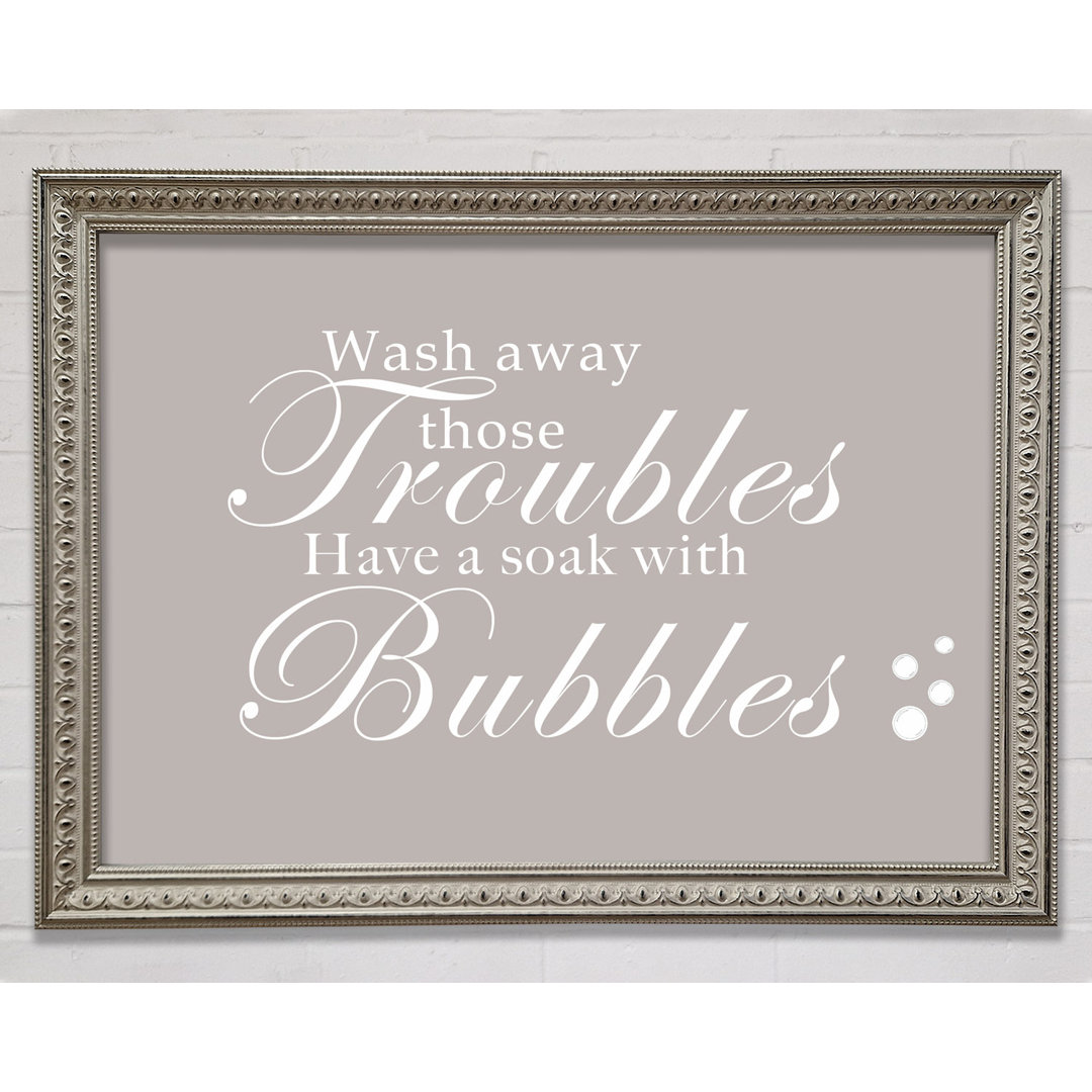 Badezimmer Zitat Wash Away Those Troubles Bubbles Gerahmter Druck