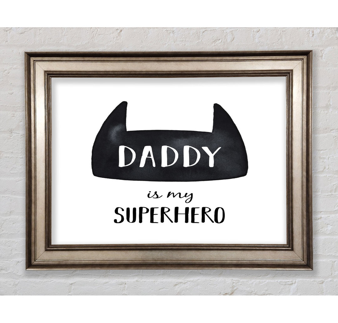 Daddy Is My Superhero - Einzelner Bilderrahmen Kunstdrucke