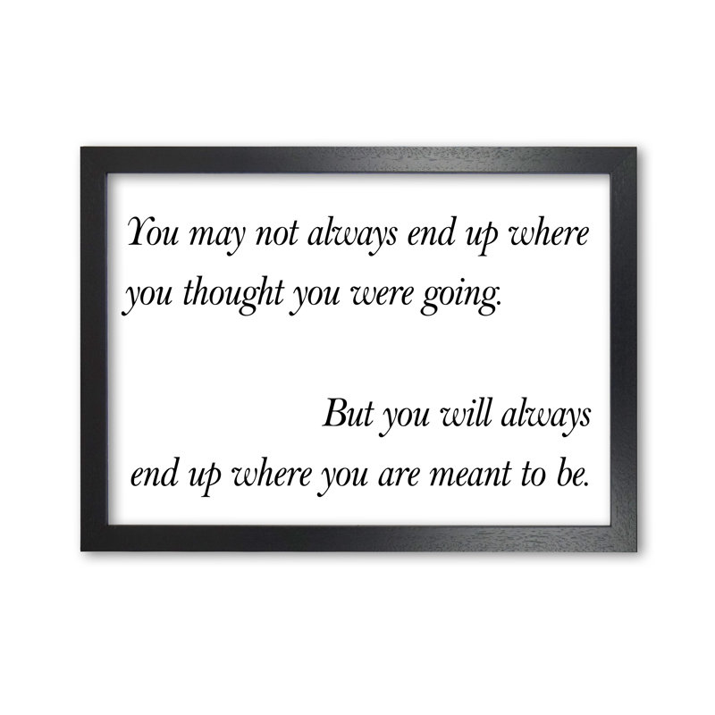 End Up Where You Are Meant To Be - Print, 60 cm H x 42 cm W x 5 cm D, Black Grain Frame