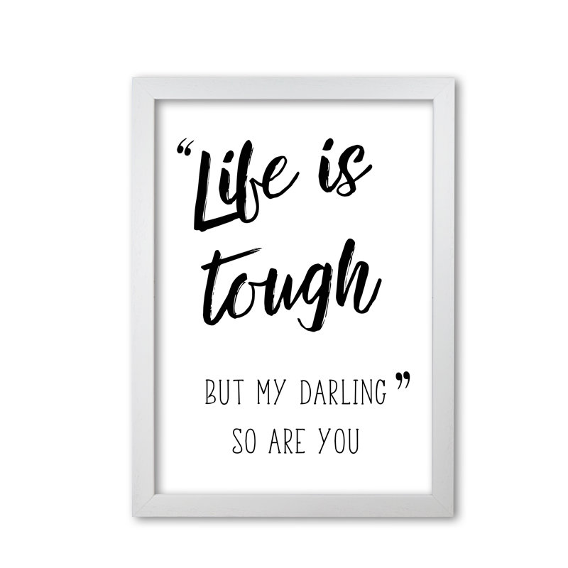 Life Is Tough - Print, 30 cm H x 21 cm W x 5 cm D, White Grain Frame