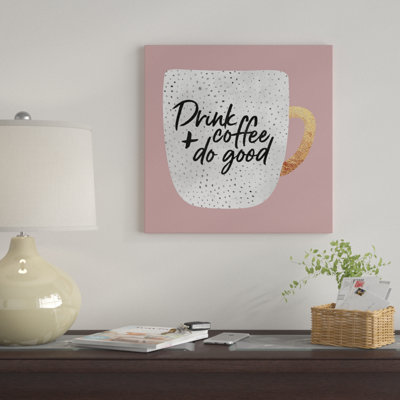 «Drink Coffee And Do Good I» par Elisabeth Fredriksson, impression sur toile tendue