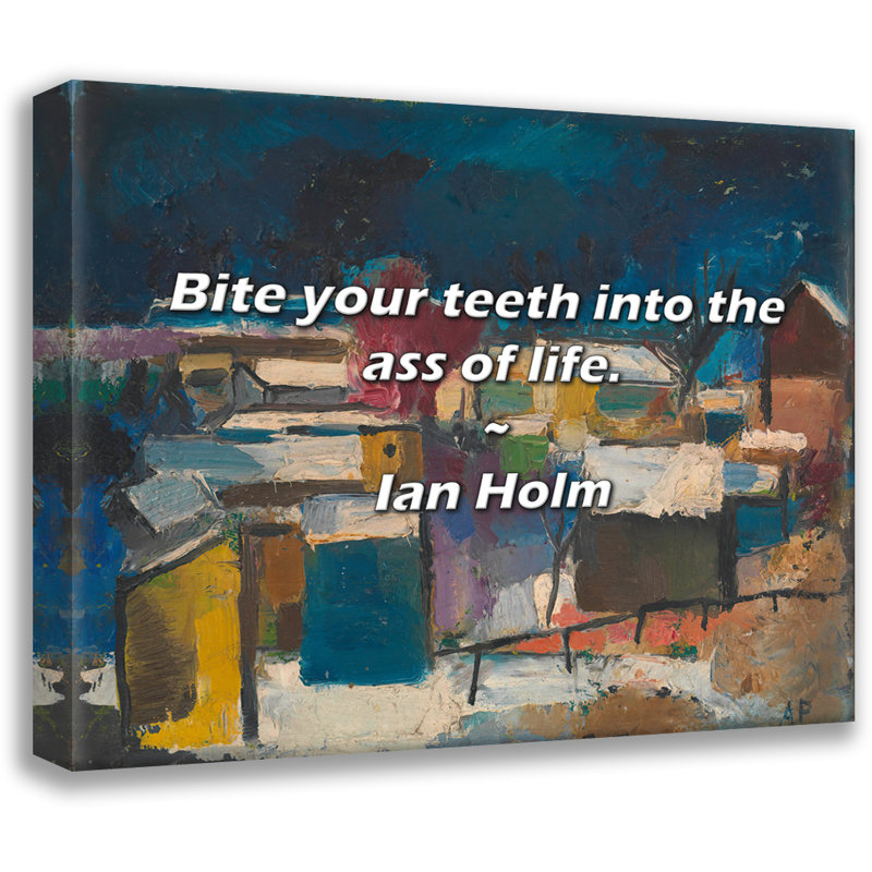 Citation de Ian Holm: Mordez-vous les dents dans le cul de la vie., H 15 po x l 18 po
