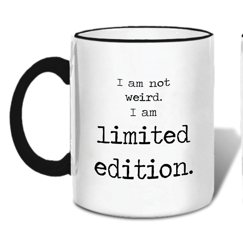 I Am Not Weird, I Am Limited Edition Coffee Mug