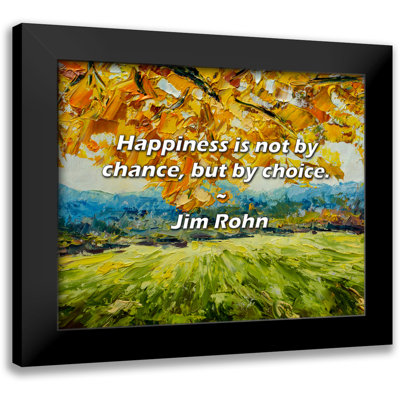 Jim Rohn Quote: Happiness is not by chance, but by choice.