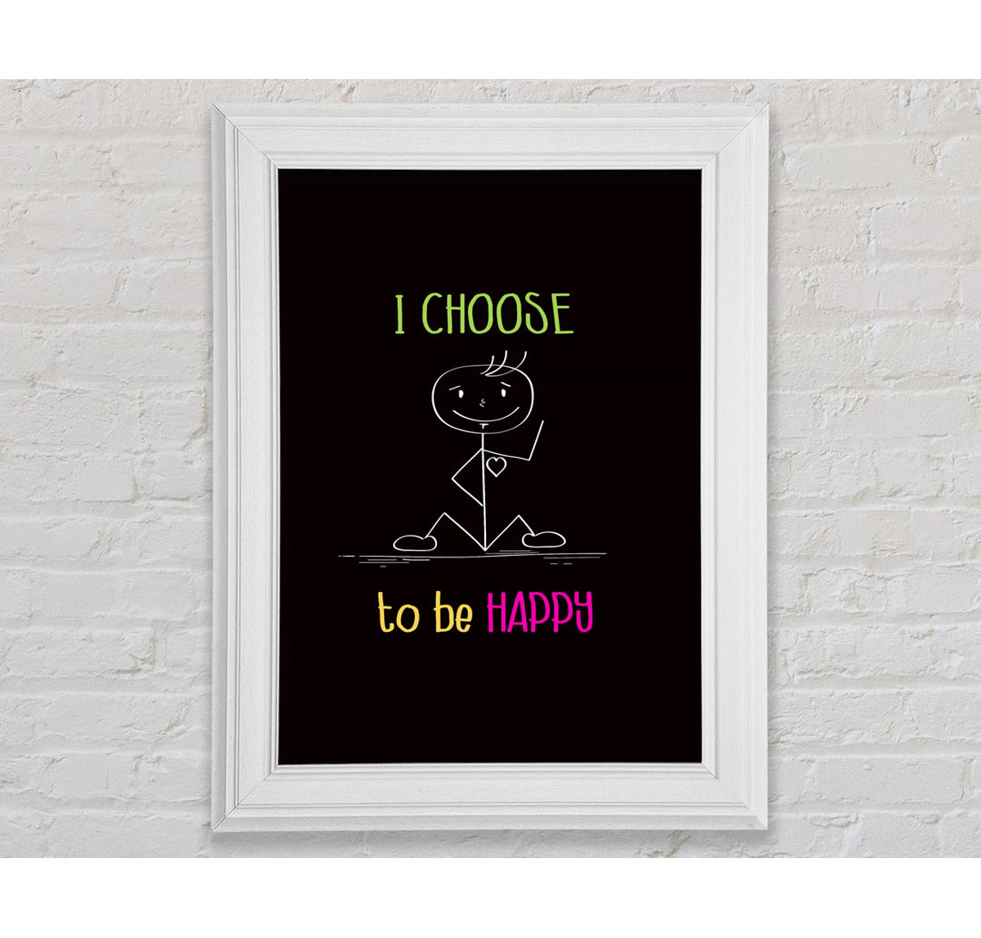 I Choose To Be Happy Gerahmter Druck