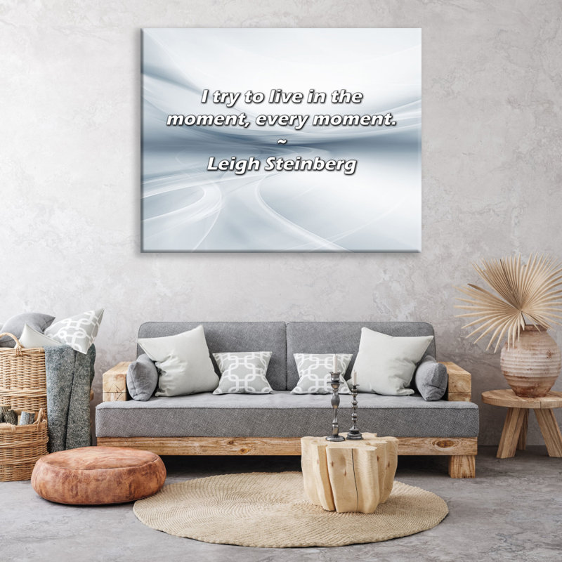 Citation artistique «J'essaie de vivre le moment, chaque moment». «By Leigh Steinberg», toile tendue avec châssis