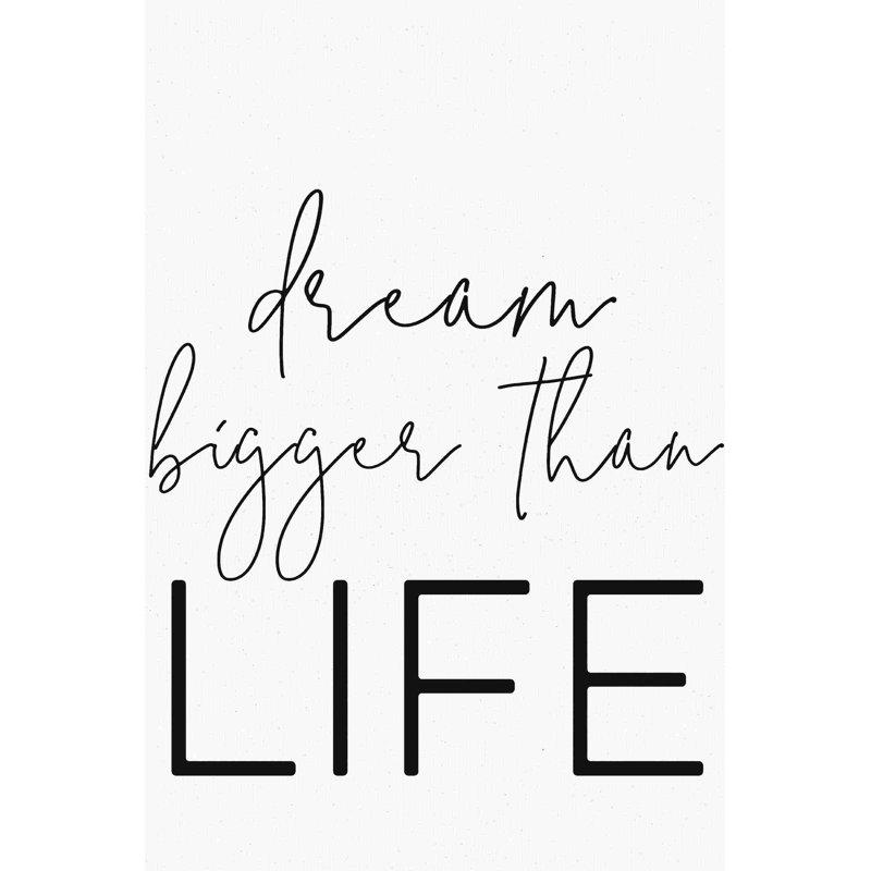 «Dream Bigger Than Life», art textuel sur toile tendue, H 18 po x l 12 po